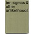 Ten Sigmas & Other Unlikelihoods