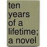 Ten Years Of A Lifetime; A Novel door Margaret Hosmer