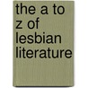 The A To Z Of Lesbian Literature by Meredith Miller