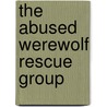The Abused Werewolf Rescue Group door Catherine Jinks