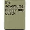 The Adventures of Poor Mrs Quack by Thornton W. Burgess