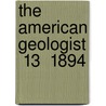 The American Geologist  13  1894 door Newton Horace Winchell
