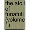 The Atoll Of Funafuti (Volume 1) by Charles Hedley