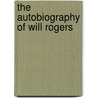 The Autobiography Of Will Rogers door Will Rogers