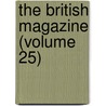 The British Magazine (Volume 25) by Hugh James Rose