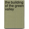 The Building Of The Green Valley door Stuart Peachey