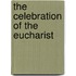 The Celebration of the Eucharist