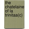 The Chatelaine Of La Trinitaa(C) door Henry Blake Fuller