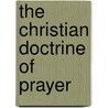 The Christian Doctrine Of Prayer door James Freeman Clarke