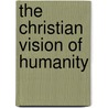 The Christian Vision Of Humanity door Sj Sachs John R.