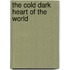 The Cold Dark Heart Of The World