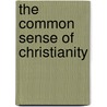 The Common Sense Of Christianity door Cline Calhoun