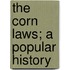The Corn Laws; A Popular History