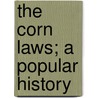 The Corn Laws; A Popular History by Mary A.M. Marks