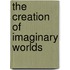 The Creation Of Imaginary Worlds