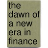 The Dawn Of A New Era In Finance door Freeman Otis Willey