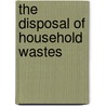 The Disposal Of Household Wastes door Gerhard