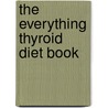 The Everything Thyroid Diet Book door Kelly Frick