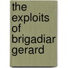 The Exploits Of Brigadiar Gerard door Sir Arthur Conan Doyle