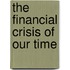 The Financial Crisis of Our Time