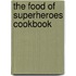 The Food Of Superheroes Cookbook