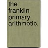 The Franklin Primary Arithmetic. door Edwin P. Seaver