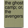 The Ghost Camp; Or, The Avengers door Rolf Boldrewood