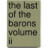 The Last Of The Barons Volume Ii by Sir Edward Bulwar Lytton