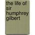 The Life Of Sir Humphrey Gilbert