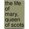 The Life of Mary, Queen of Scots door Roderick Graham