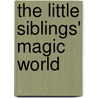 The Little Siblings' Magic World by Martha Garay