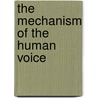 The Mechanism Of The Human Voice door Emil Behnke