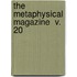 The Metaphysical Magazine  V. 20