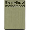 The Myths of Motherhood door Sherry Thurer