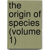 The Origin Of Species (Volume 1) door Professor Charles Darwin