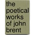 The Poetical Works Of John Brent