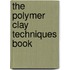 The Polymer Clay Techniques Book