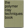 The Polymer Clay Techniques Book by Sue Heaser