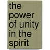 The Power of Unity in the Spirit by Rex A. Jones