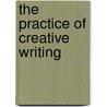 The Practice of Creative Writing door Heather Sellers