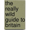 The Really Wild Guide to Britain door David Wallace