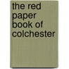 The Red Paper Book Of Colchester door Colchester