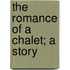 The Romance Of A Chalet; A Story