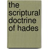 The Scriptural Doctrine Of Hades by George W. Bartle
