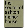 The Secret Of Ashton Manor House door Eliza Kerr