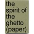 The Spirit of the Ghetto (Paper)