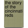 The Story of the Cincinnati Reds door Michael E. Goodman