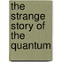 The Strange Story Of The Quantum