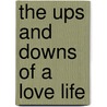 The Ups And Downs Of A Love Life by Deandre Tucker