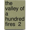 The Valley Of A Hundred Fires  2 by Julia Cecilia Stretton